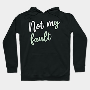 Not my fault Hoodie